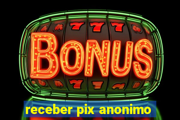 receber pix anonimo